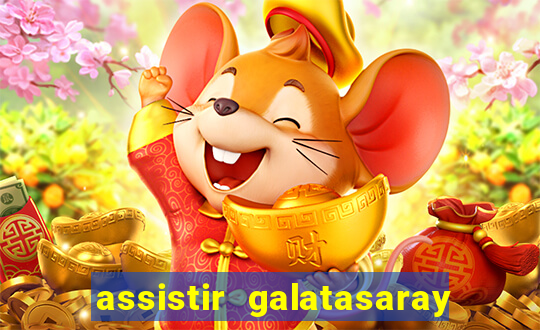 assistir galatasaray ao vivo